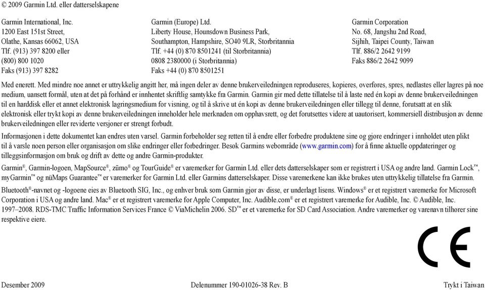 +44 (0) 870 8501241 (til Storbritannia) 0808 2380000 (i Storbritannia) Faks +44 (0) 870 8501251 Garmin Corporation No. 68, Jangshu 2nd Road, Sijhih, Taipei County, Taiwan Tlf.