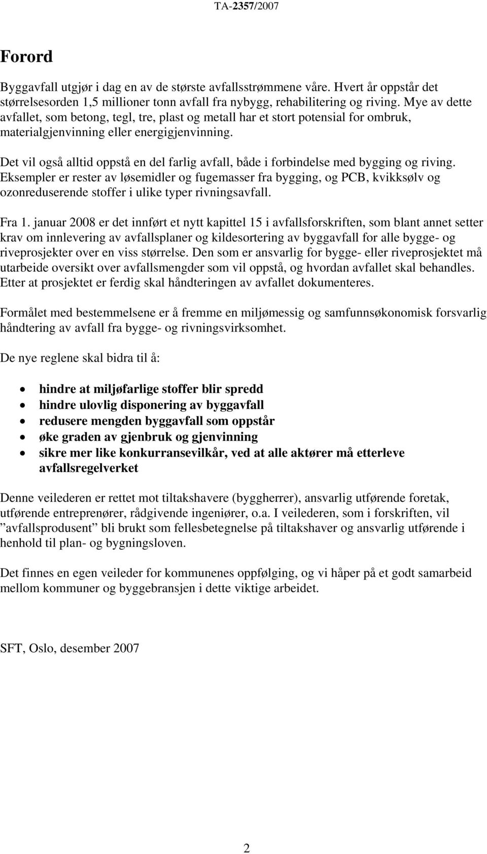 Det vil også alltid oppstå en del farlig avfall, både i forbindelse med bygging og riving.