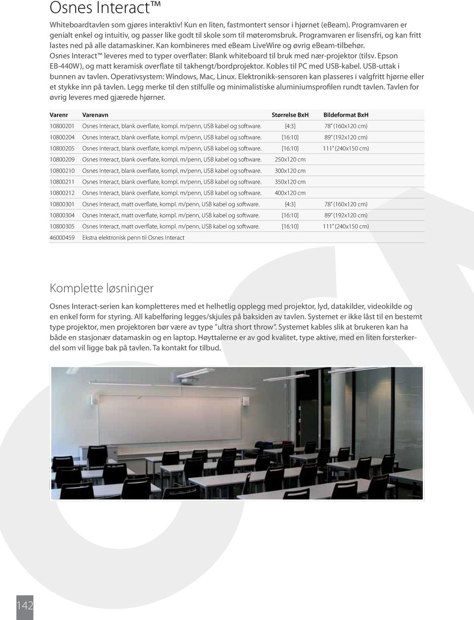 Kan kombineres med ebeam LiveWire og øvrig ebeam-tilbehør. Osnes Interact leveres med to typer overflater: Blank whiteboard til bruk med nær-projektor (tilsv.