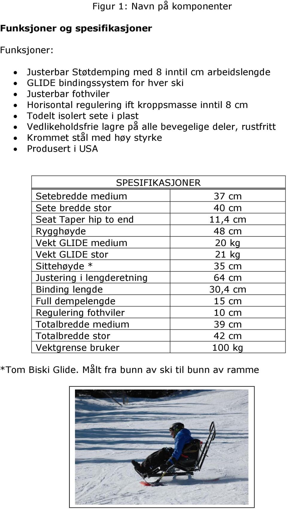 Setebredde medium Sete bredde stor Seat Taper hip to end Rygghøyde Vekt GLIDE medium Vekt GLIDE stor Sittehøyde * Justering i lengderetning Binding lengde Full dempelengde Regulering fothviler