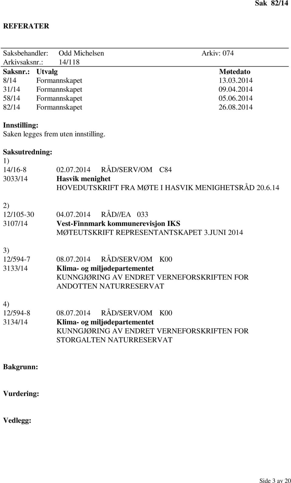 2014 RÅD/SERV/OM C84 3033/14 Hasvik menighet HOVEDUTSKRIFT FRA MØTE I HASVIK MENIGHETSRÅD 20.6.14 2) 12/105-30 04.07.