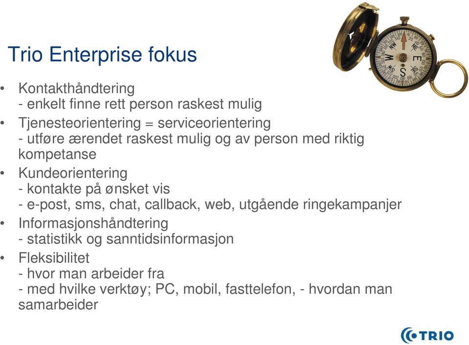 på ønsket vis - e-post, sms, chat, callback, web, utgående ringekampanjer Informasjonshåndtering - statistikk og