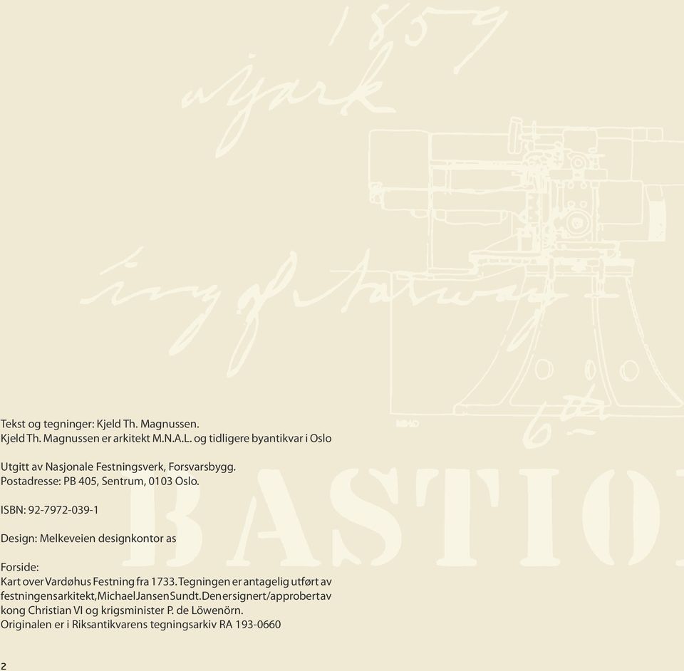 ISBN: 92-7972-039-1 Design: Melkeveien designkontor as Forside: Kart over Vardøhus Festning fra 1733.