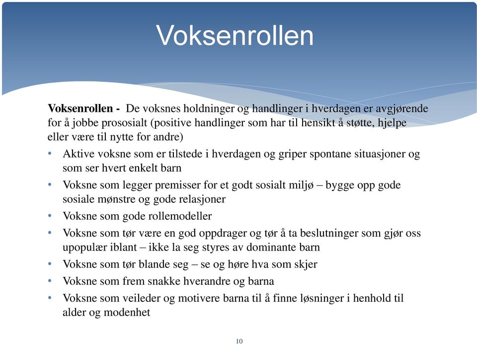 sosiale mønstre og gode relasjoner Voksne som gode rollemodeller Voksne som tør være en god oppdrager og tør å ta beslutninger som gjør oss upopulær iblant ikke la seg styres av dominante