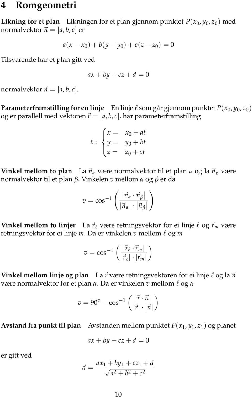 parameterframstilling x = x 0 + at l : y = y 0 + bt z = z 0 + ct Vinkel mellom to plan La n α være normalvektor til et plan α og la n β være normalvektor til et plan β.