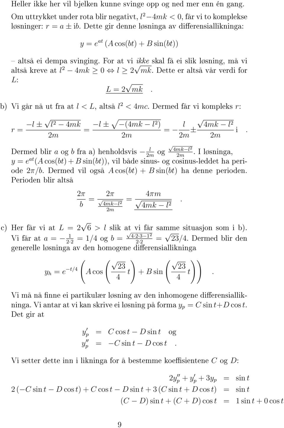 Dette er altså vår verdi for L: L mk. b Vi går nå ut fra at l < L, altså l < 4mc. Dermed får vi kompleks r: r l ± l 4mk m l ± 4mk l m l 4mk l m ± i.