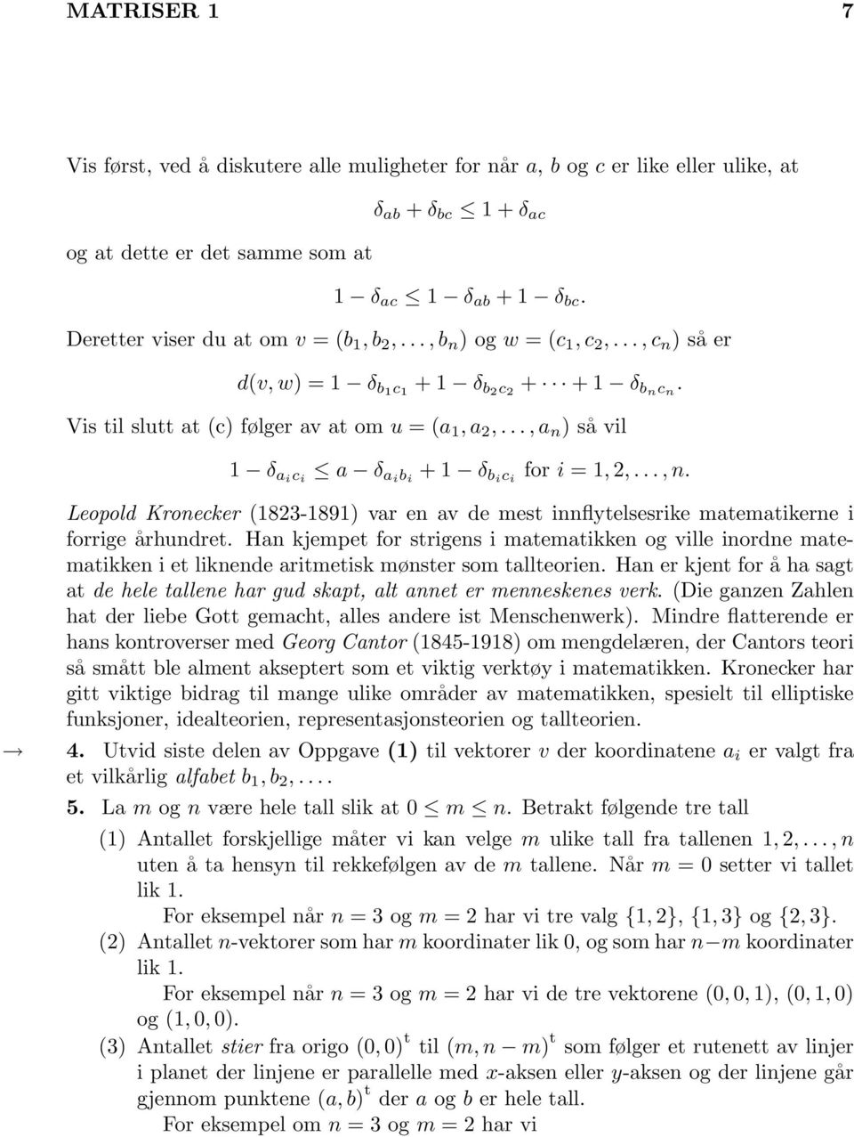 2,, n Leopold Kronecker 1823-1891 var en av de mest innflytelsesrike matematikerne i forrige århundret Han kjempet for strigens i matematikken og ville inordne matematikken i et liknende aritmetisk