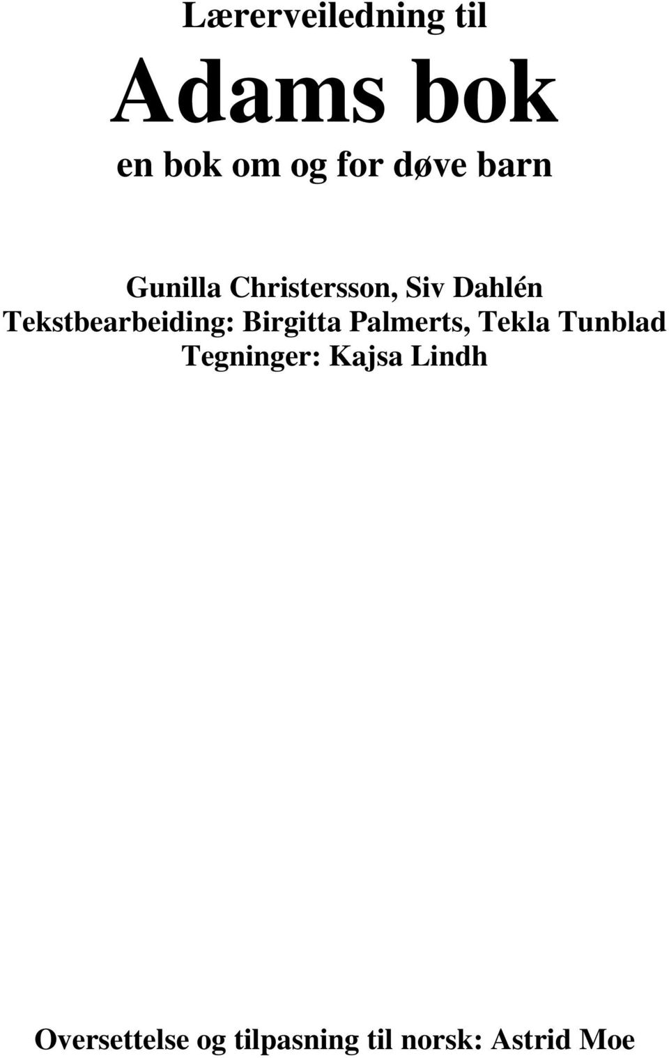 Tekstbearbeiding: Birgitta Palmerts, Tekla Tunblad