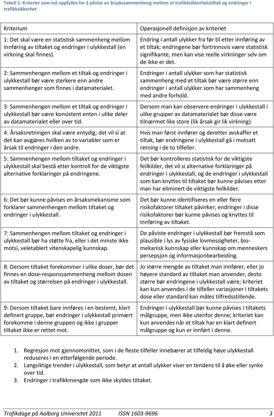 2: Sammenhengen mellom et tiltak og endringer i ulykkestall bør være sterkere enn andre sammenhenger som finnes i datamaterialet.