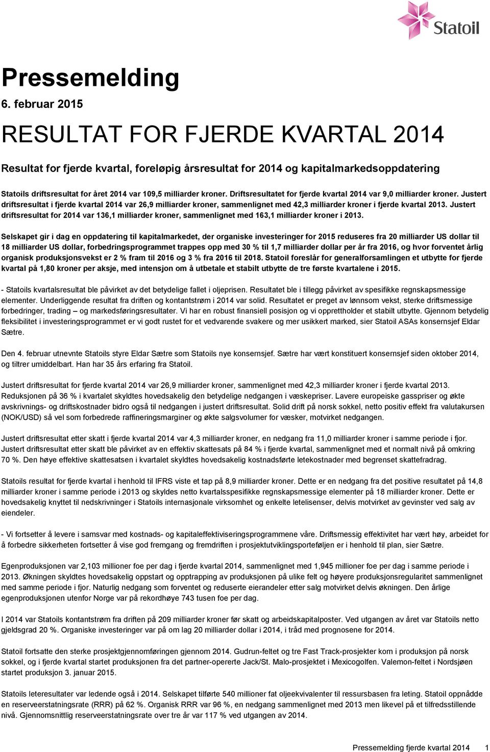 kroner. Driftsresultatet for fjerde kvartal 2014 var 9,0 milliarder kroner.