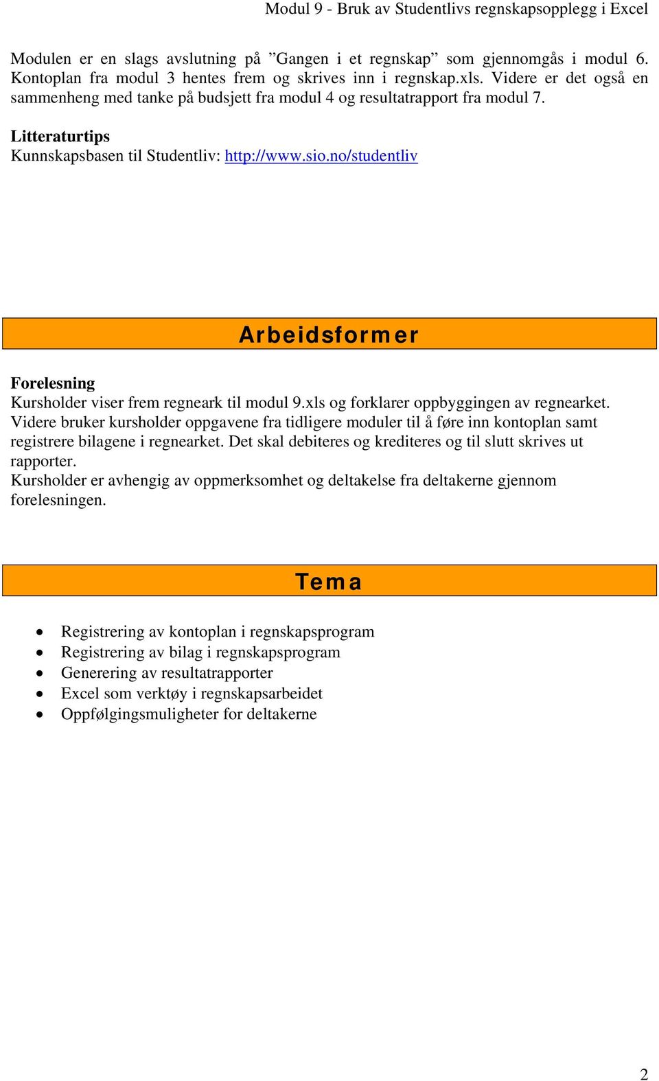 no/studentliv Arbeidsformer Forelesning Kursholder viser frem regneark til modul 9.xls og forklarer oppbyggingen av regnearket.