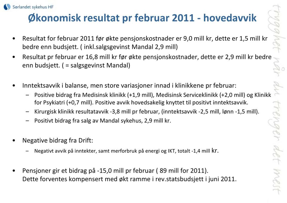 ( = salgsgevinst Mandal) Inntektsavvik i balanse, men store variasjoner innad i klinikkene pr februar: Positive bidrag fra Medisinsk klinikk (+1,9 mill), Medisinsk Serviceklinikk (+2,0 mill) og