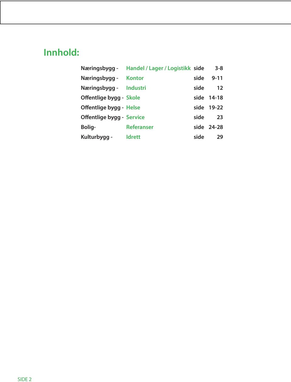 Skole side 14-18 Offentlige bygg - Helse side 19-22 Offentlige bygg -