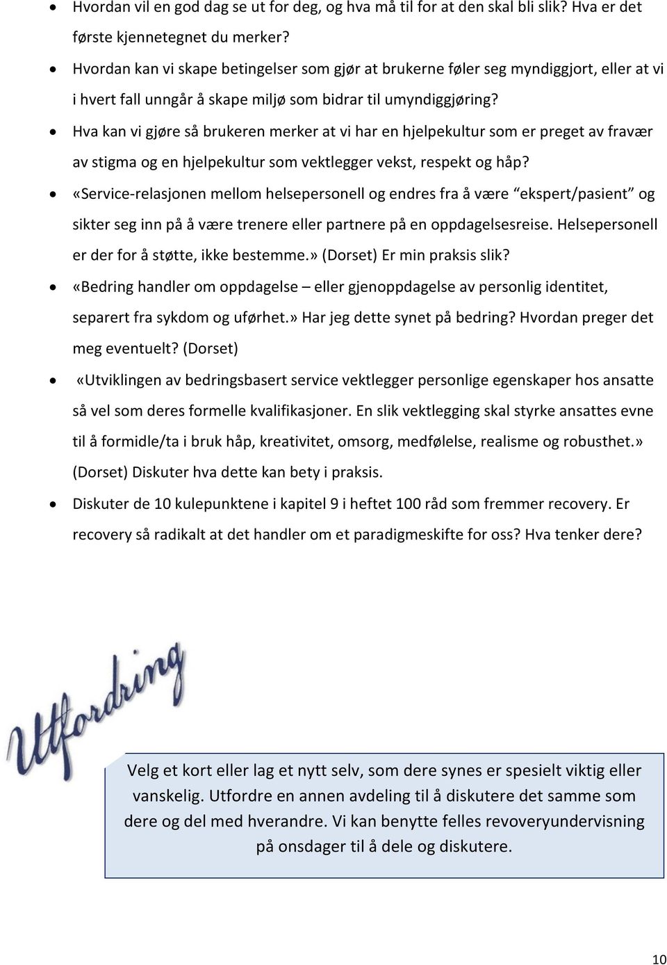 Hva kan vi gjøre så brukeren merker at vi har en hjelpekultur som er preget av fravær av stigma og en hjelpekultur som vektlegger vekst, respekt og håp?