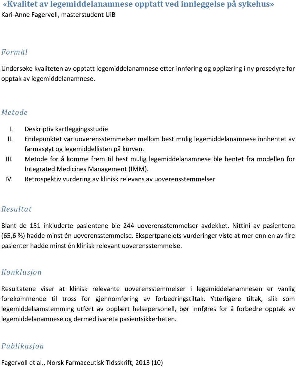 Endepunktet var uoverensstemmelser mellom best mulig legemiddelanamnese innhentet av farmasøyt og legemiddellisten på kurven. III.