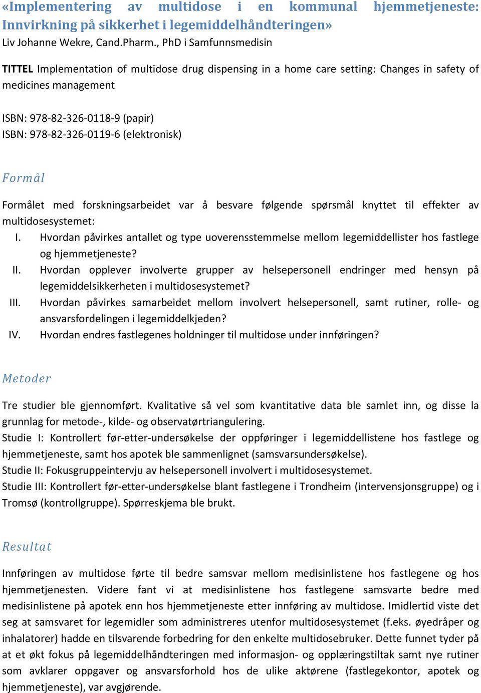 (elektronisk) et med forskningsarbeidet var å besvare følgende spørsmål knyttet til effekter av multidosesystemet: I.