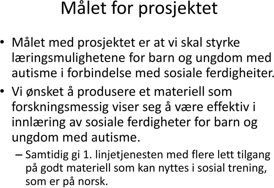 Vi ønsket å produsere et materiell som forskningsmessig viser seg å være effektiv i innlæring av sosiale