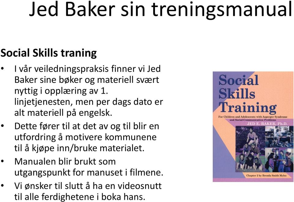 Dette fører til at det av og til blir en utfordring å motivere kommunene til å kjøpe inn/bruke materialet.