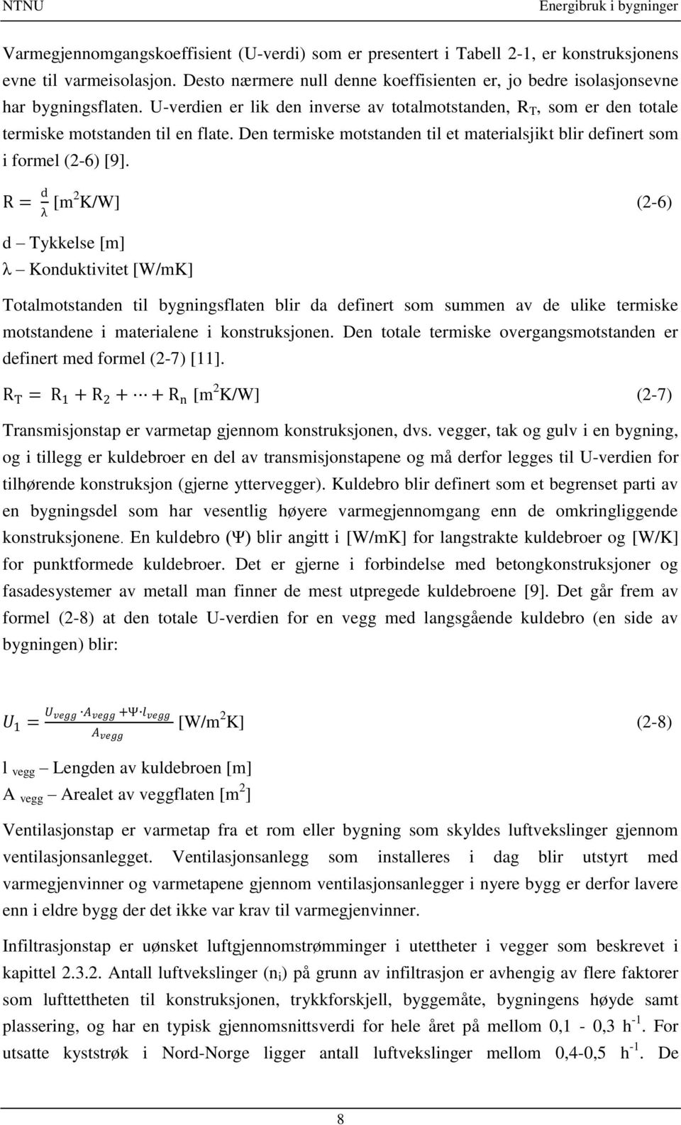 Den termiske motstanden til et materialsjikt blir definert som i formel (2-6) [9].