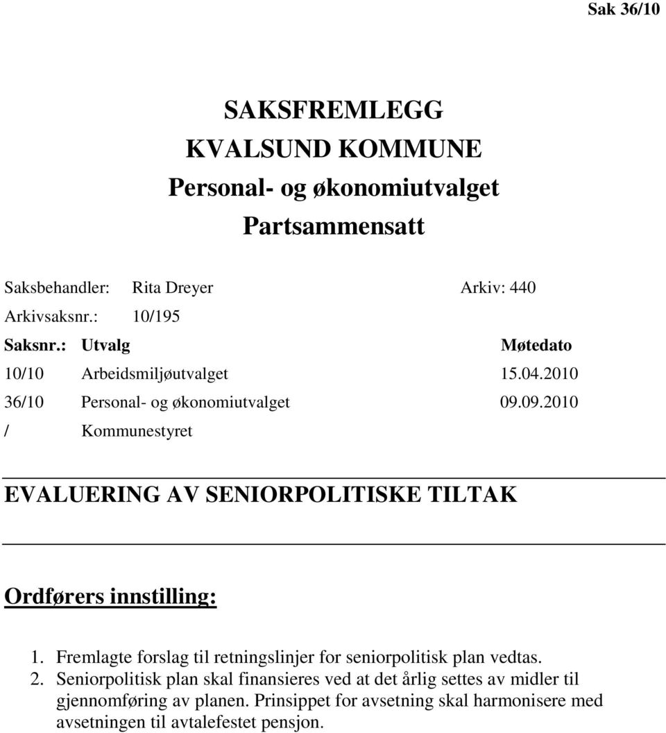 09.2010 / Kommunestyret EVALUERING AV SENIORPOLITISKE TILTAK Ordførers innstilling: 1.