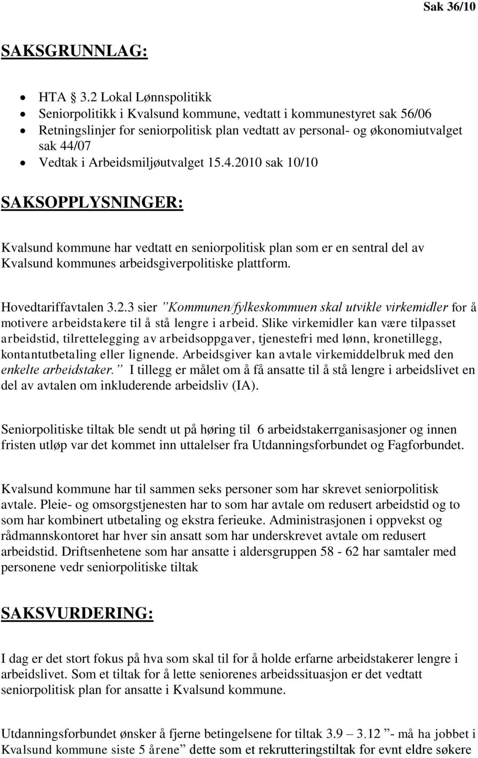 Arbeidsmiljøutvalget 15.4.2010 sak 10/10 SAKSOPPLYSNINGER: Kvalsund kommune har vedtatt en seniorpolitisk plan som er en sentral del av Kvalsund kommunes arbeidsgiverpolitiske plattform.