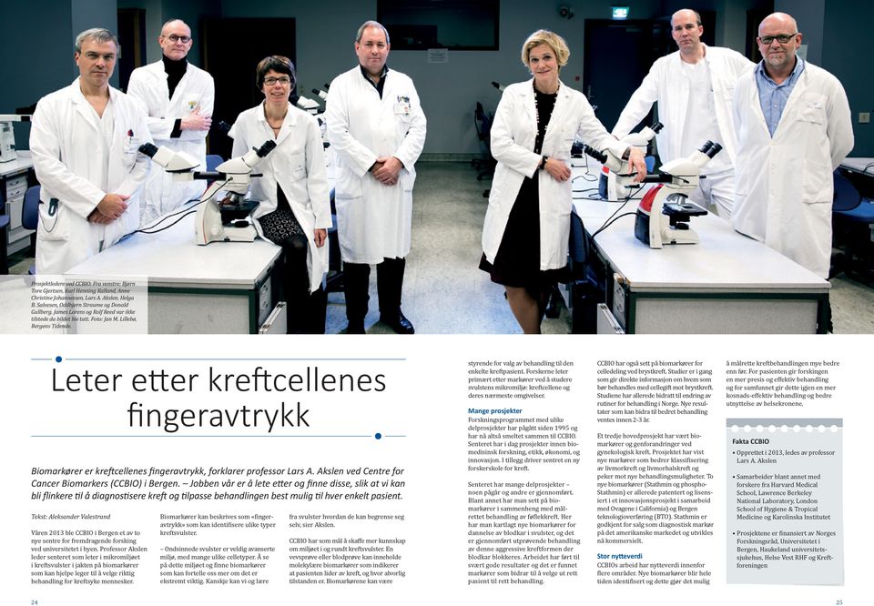 Leter etter kreftcellenes fingeravtrykk Biomarkører er kreftcellenes fingeravtrykk, forklarer professor Lars A. Akslen ved Centre for Cancer Biomarkers (CCBIO) i Bergen.