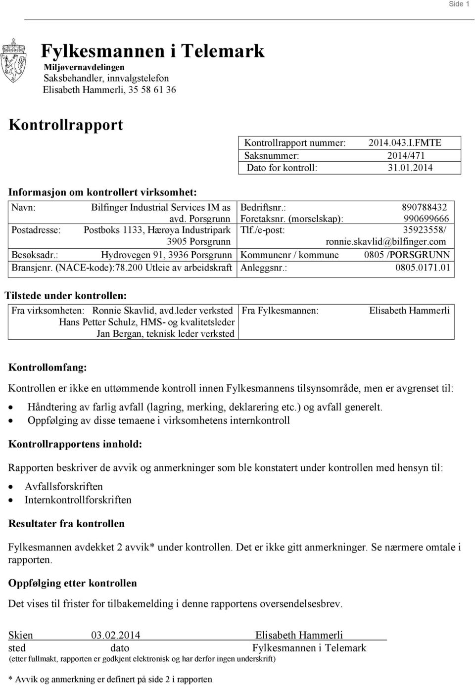 (morselskap): 990699666 Postadresse: Postboks 1133, Hærøya Industripark Tlf./e-post: 35923558/ 3905 Porsgrunn ronnie.skavlid@bilfinger.com Besøksadr.