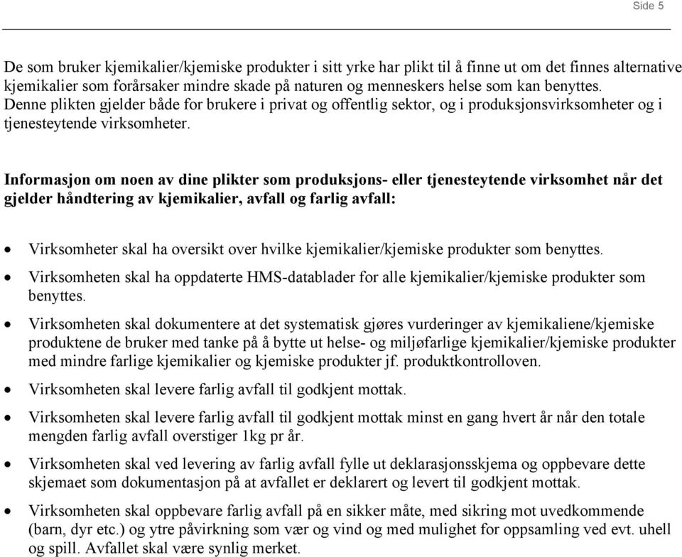 Informasjon om noen av dine plikter som produksjons- eller tjenesteytende virksomhet når det gjelder håndtering av kjemikalier, avfall og farlig avfall: Virksomheter skal ha oversikt over hvilke