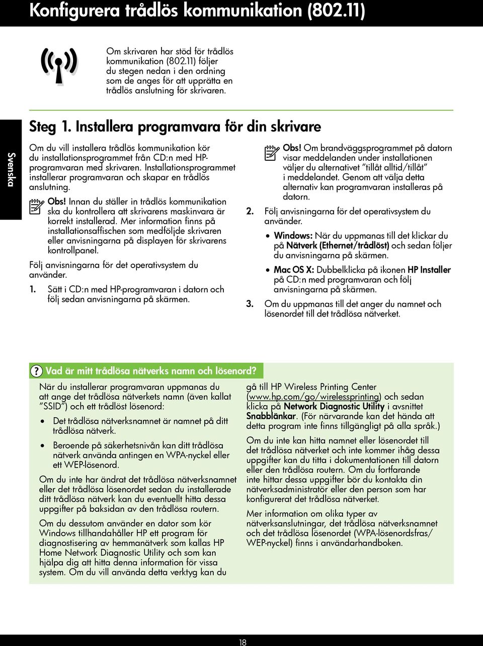 Installera programvara för din skrivare Svenska Om du vill installera trådlös kommunikation kör du installationsprogrammet från CD:n med HPprogramvaran med skrivaren.