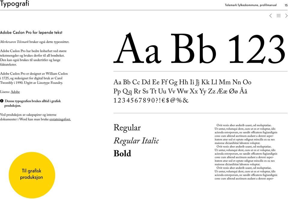 Adobe Caslon Pro er designet av William Caslon i 1725, og redesignet for digital bruk av Carol Twombly i 1990. Utgitt av Linotype Foundry.