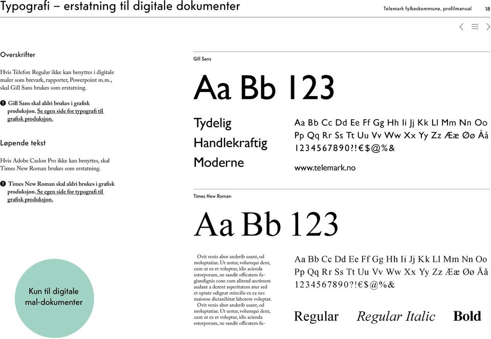 Times New Roman skal aldri brukes i grafisk produksjon. Se egen side for typografi til grafisk produksjon.