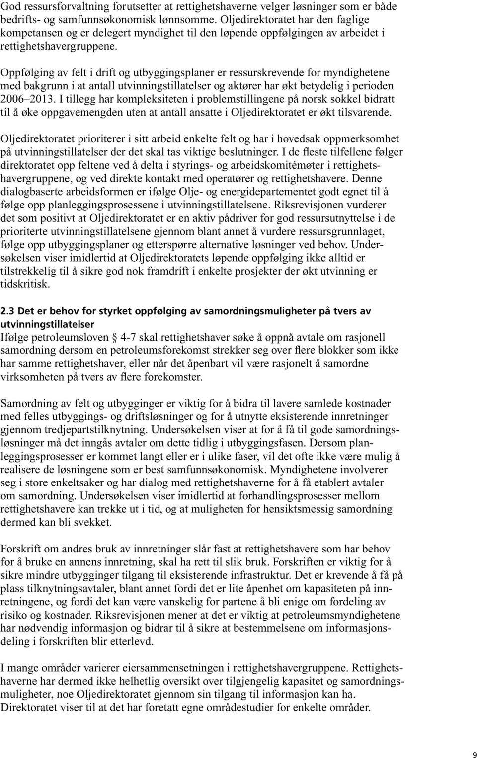 Oppfølging av felt i drift og utbyggingsplaner er ressurskrevende for myndighetene med bakgrunn i at antall utvinningstillatelser og aktører har økt betydelig i perioden 2006 2013.