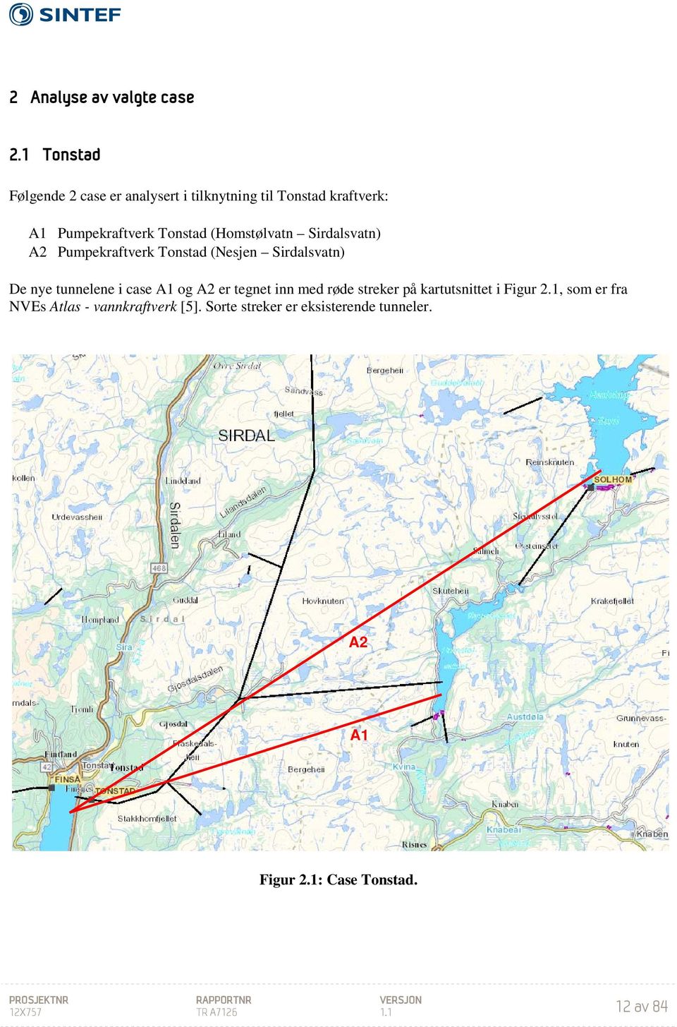 (Homstølvatn Sirdalsvatn) A2 Pumpekraftverk Tonstad (Nesjen Sirdalsvatn) De nye tunnelene i case A1 og A2