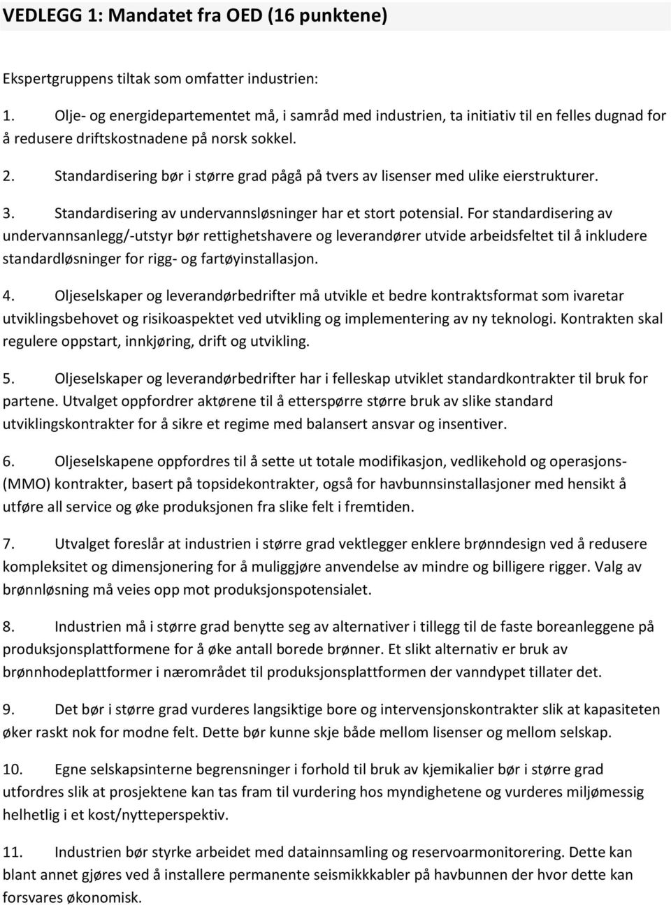 Standardisering bør i større grad pågå på tvers av lisenser med ulike eierstrukturer. 3. Standardisering av undervannsløsninger har et stort potensial.