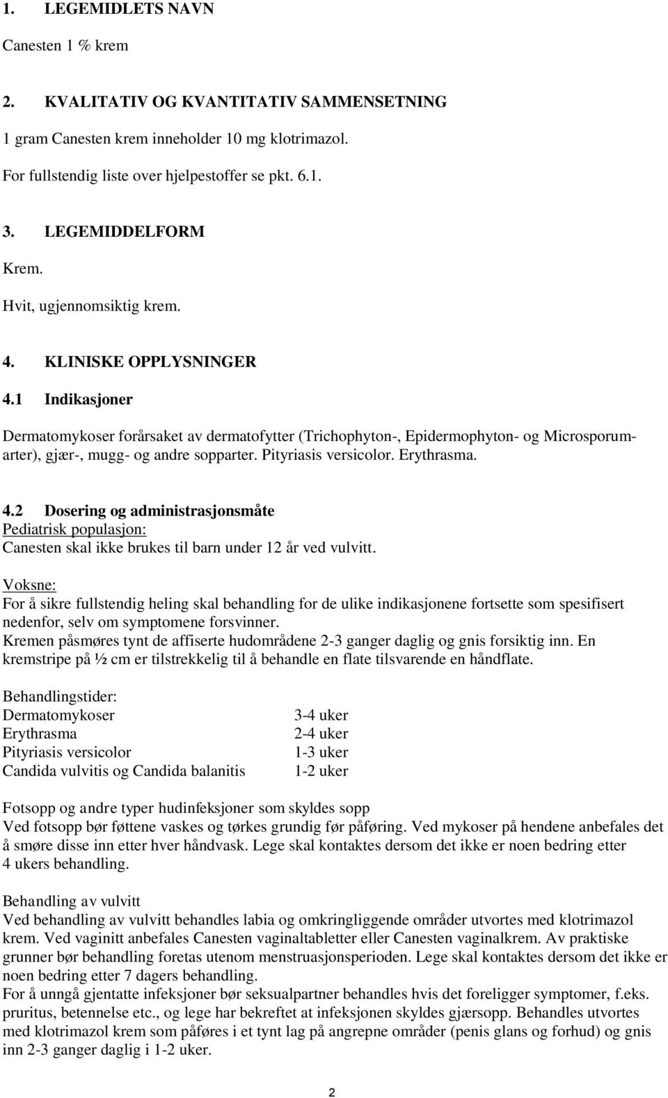 1. LEGEMIDLETS NAVN. Canesten 1 % krem 2. KVALITATIV OG KVANTITATIV  SAMMENSETNING. 1 gram Canesten krem inneholder 10 mg klotrimazol. - PDF  Free Download