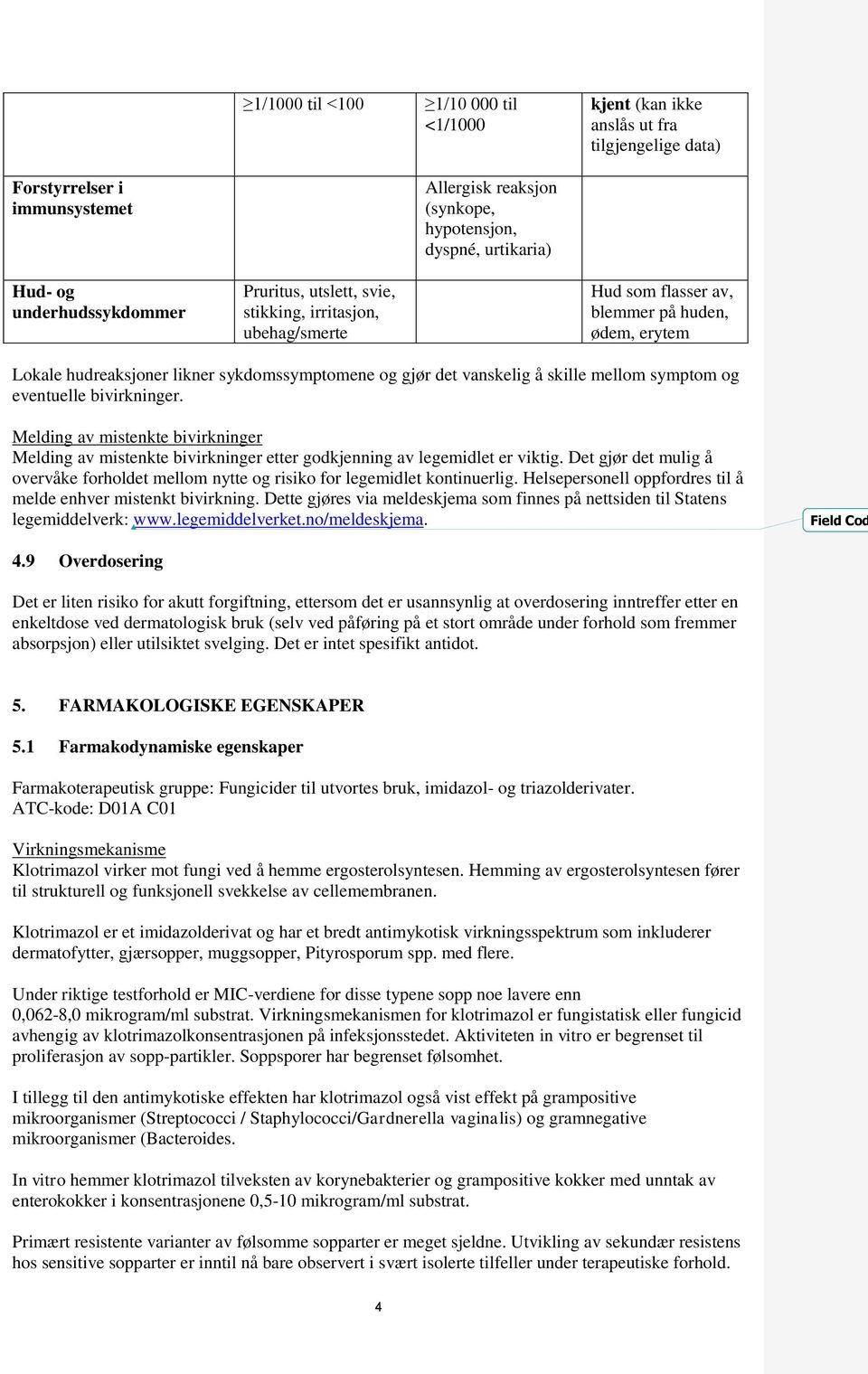 å skille mellom symptom og eventuelle bivirkninger. Melding av mistenkte bivirkninger Melding av mistenkte bivirkninger etter godkjenning av legemidlet er viktig.