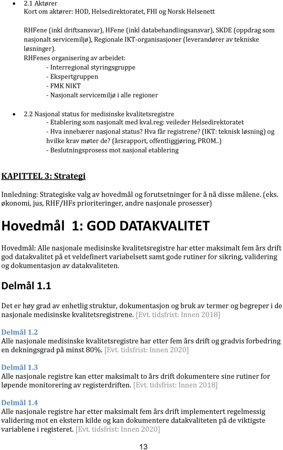 2 Nasjonal status for medisinske kvalitetsregistre - Etablering som nasjonalt med kval.reg: veileder Helsedirektoratet - Hva innebærer nasjonal status? Hva får registrene?