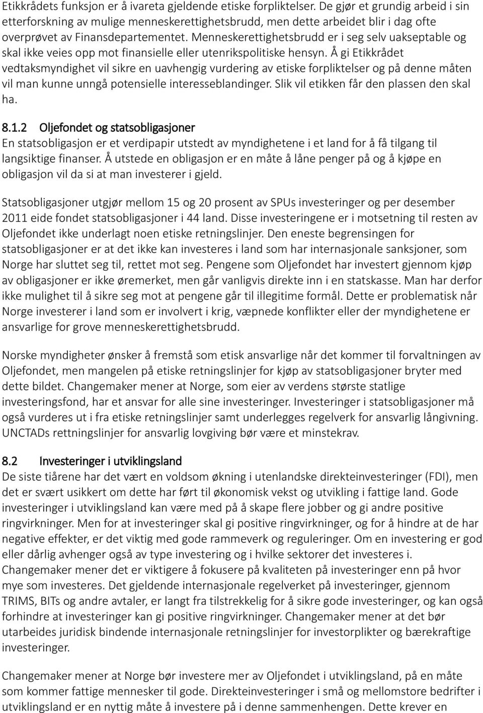 Menneskerettighetsbrudd er i seg selv uakseptable og skal ikke veies opp mot finansielle eller utenrikspolitiske hensyn.