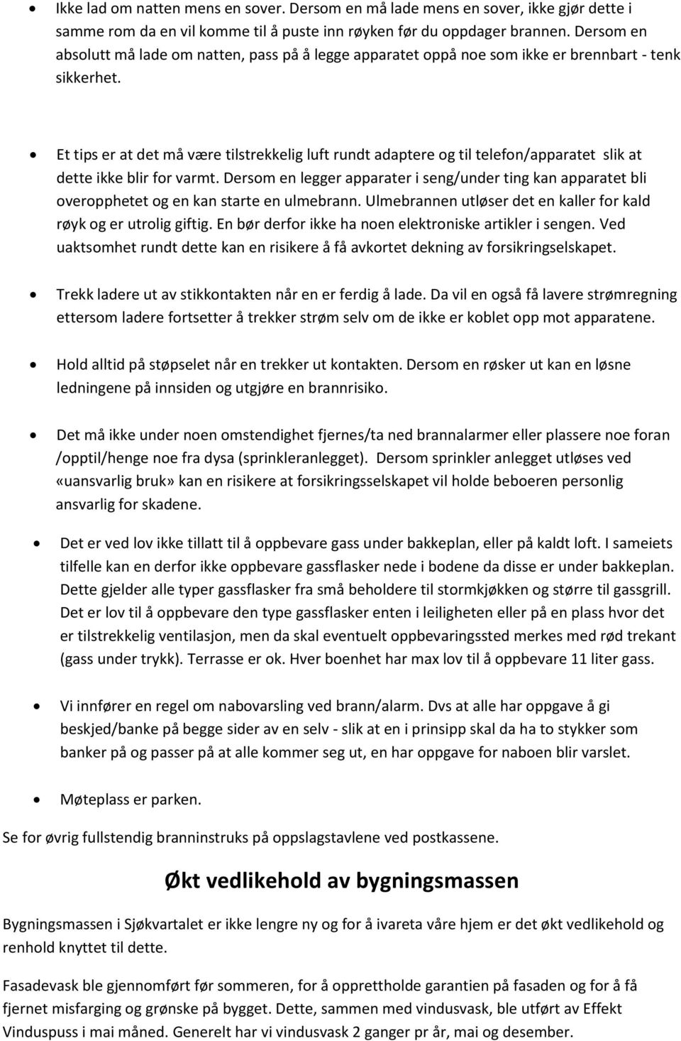 Et tips er at det må være tilstrekkelig luft rundt adaptere og til telefon/apparatet slik at dette ikke blir for varmt.