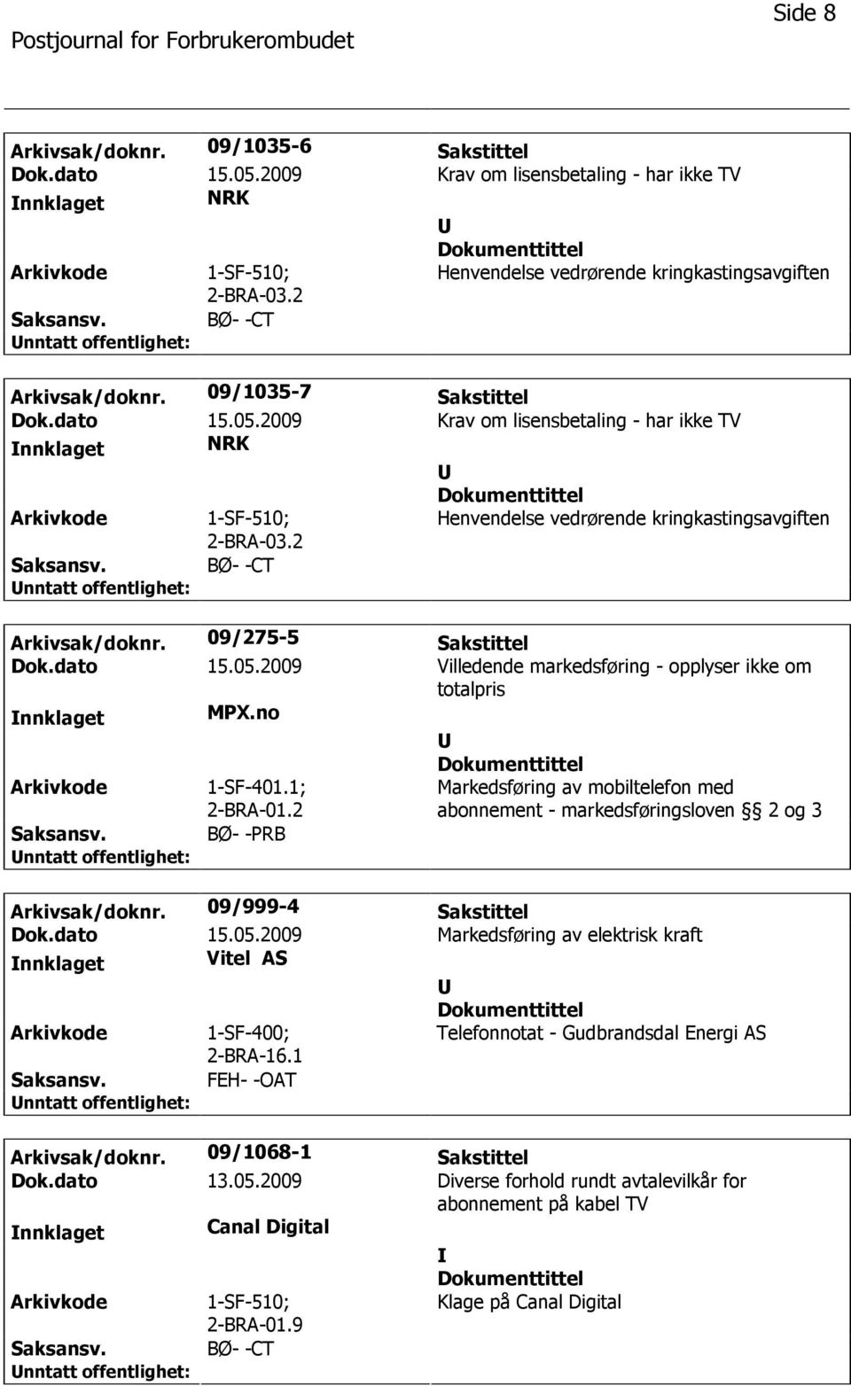 dato 15.05.2009 Villedende markedsføring - opplyser ikke om totalpris nnklaget MPX.no 1-SF-401.1; 2-BRA-01.