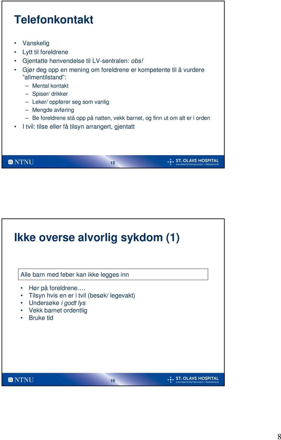 vanlig Mengde avføring Be foreldrene stå opp på natten, vekk barnet, og finn ut om alt er i orden I tvil: tilse eller få tilsyn arrangert,