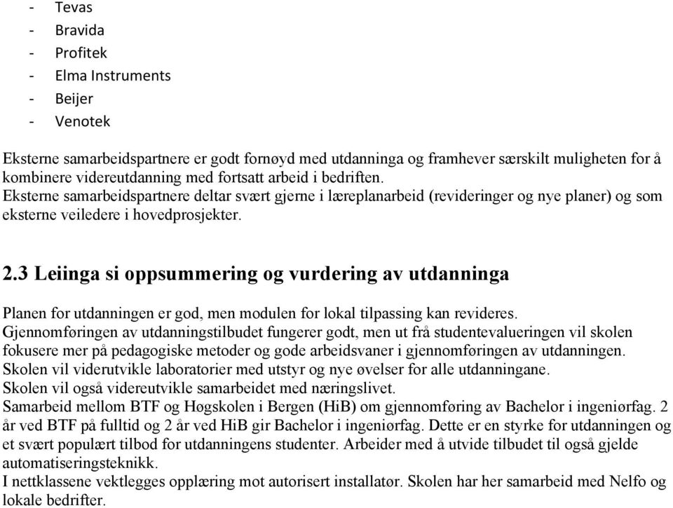 3 Leiinga si oppsummering og vurdering av utdanninga Planen for utdanningen er god, men modulen for lokal tilpassing kan revideres.