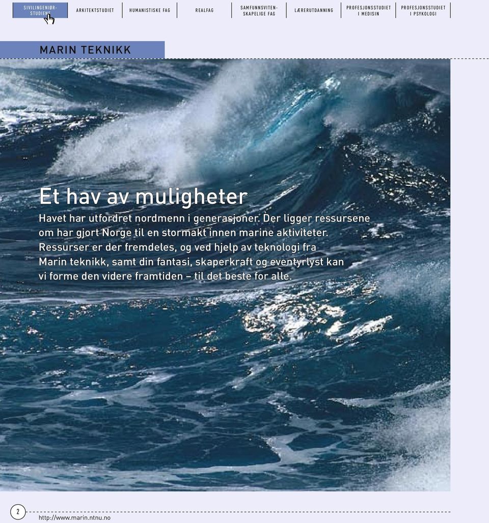 generasjoner. Der ligger ressursene om har gjort Norge til en stormakt innen marine aktiviteter.