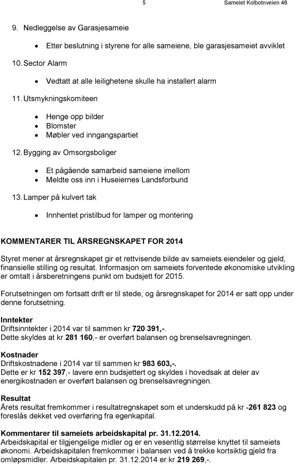 Bygging av Omsorgsboliger Et pågående samarbeid sameiene imellom Meldte oss inn i Huseiernes Landsforbund 13.