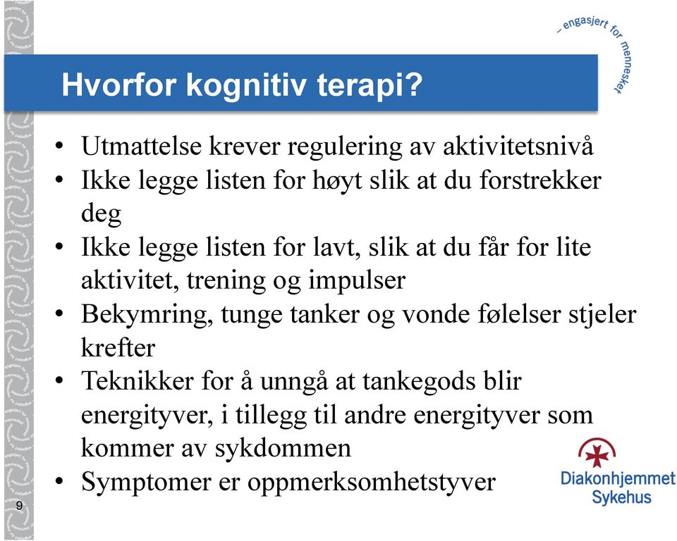 Ikke legge listen for lavt, slik at du får for lite aktivitet, trening og impulser Bekymring, tunge