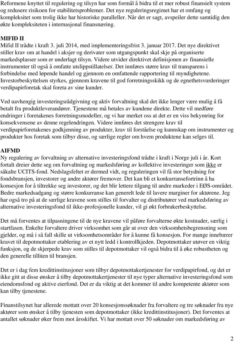 MIFID II Mifid II trådte i kraft 3. juli 2014, med implementeringsfrist 3. januar 2017.