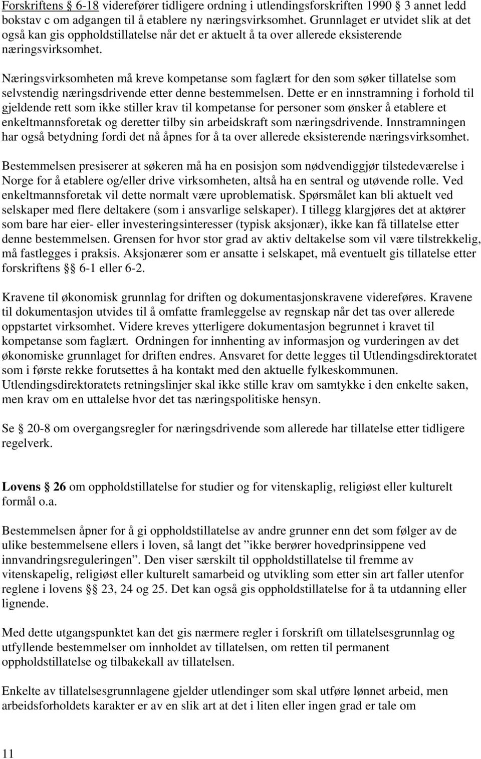 Næringsvirksomheten må kreve kompetanse som faglært for den som søker tillatelse som selvstendig næringsdrivende etter denne bestemmelsen.