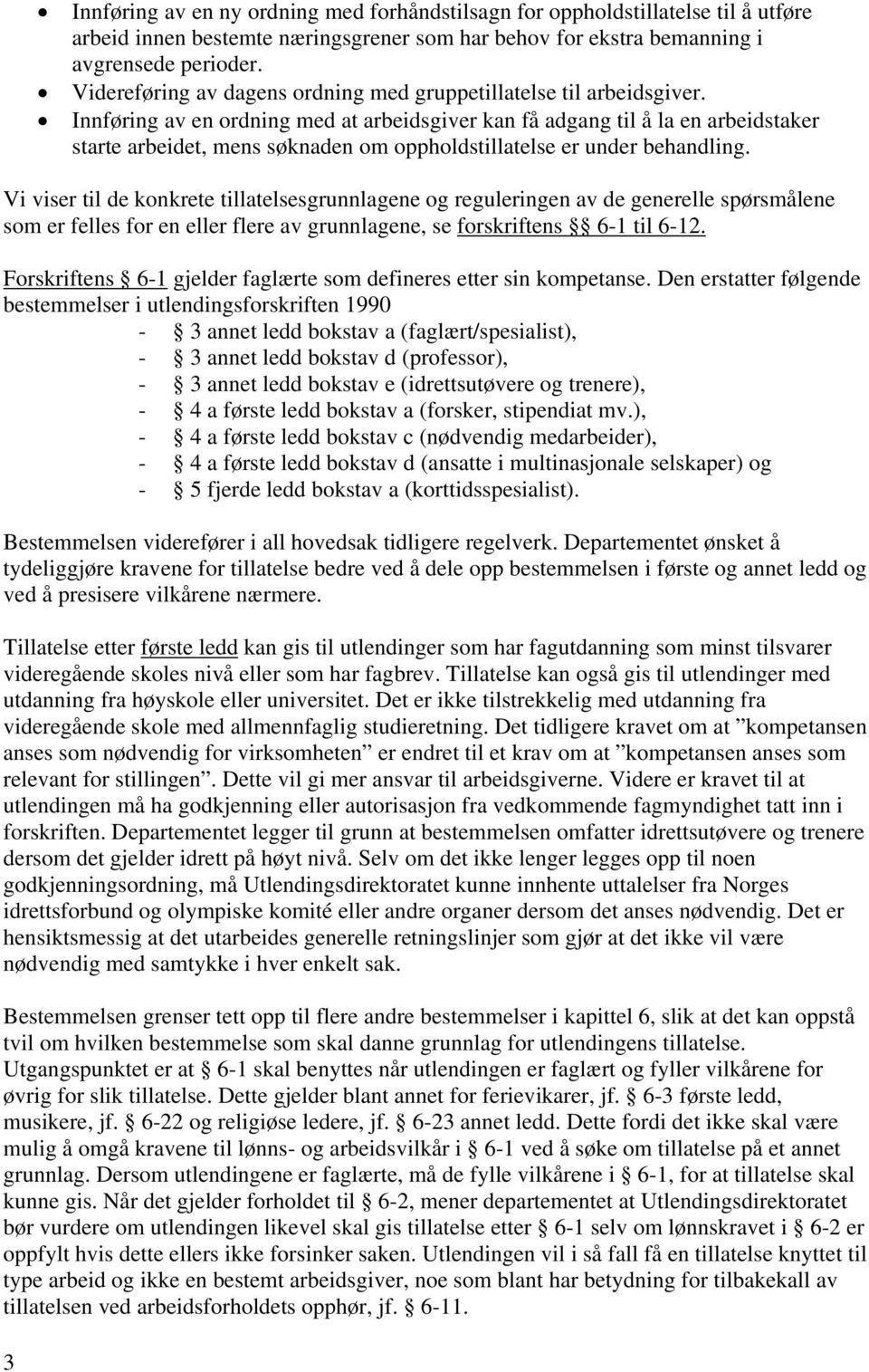 Innføring av en ordning med at arbeidsgiver kan få adgang til å la en arbeidstaker starte arbeidet, mens søknaden om oppholdstillatelse er under behandling.