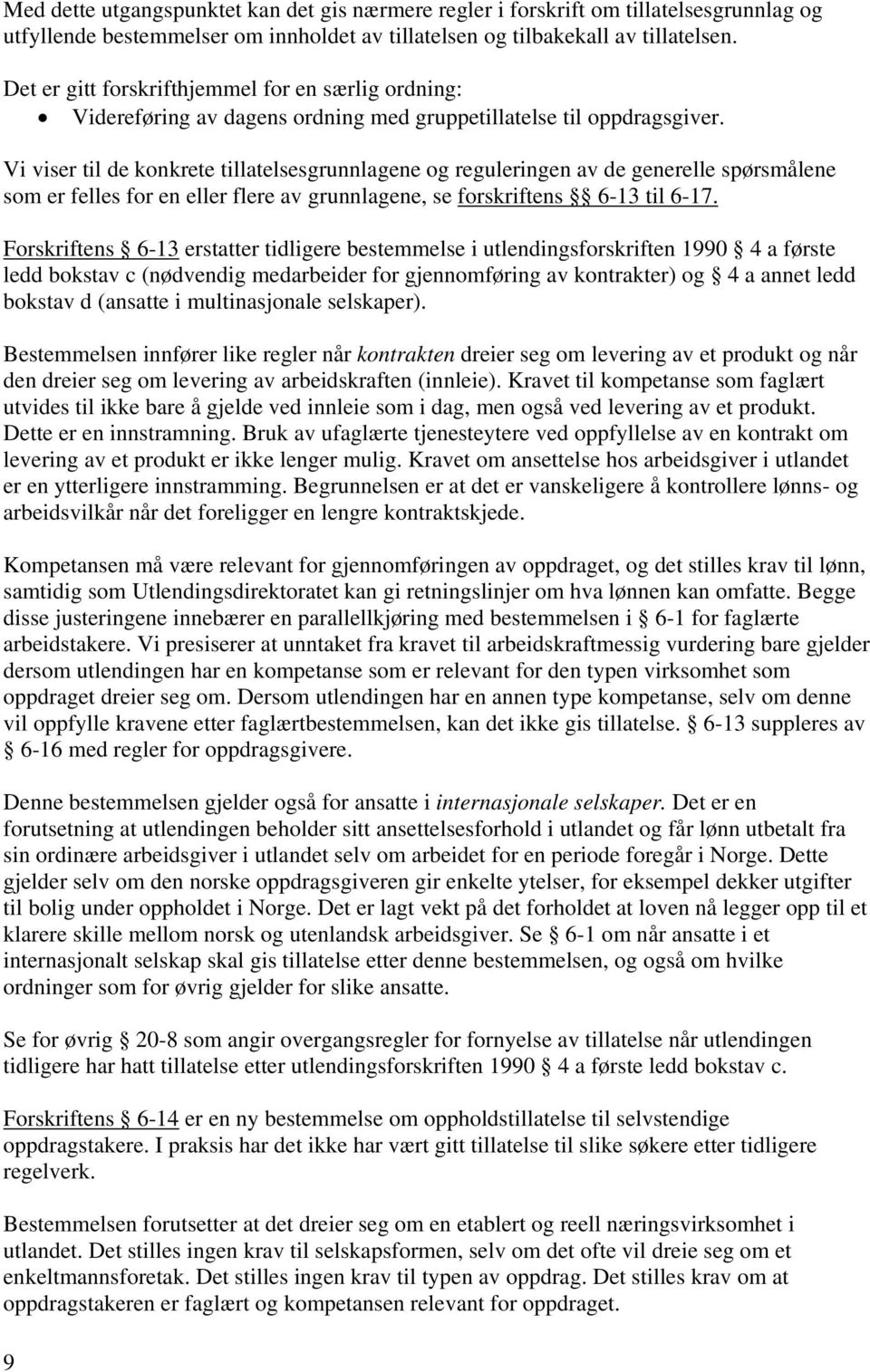 Vi viser til de konkrete tillatelsesgrunnlagene og reguleringen av de generelle spørsmålene som er felles for en eller flere av grunnlagene, se forskriftens 6-13 til 6-17.