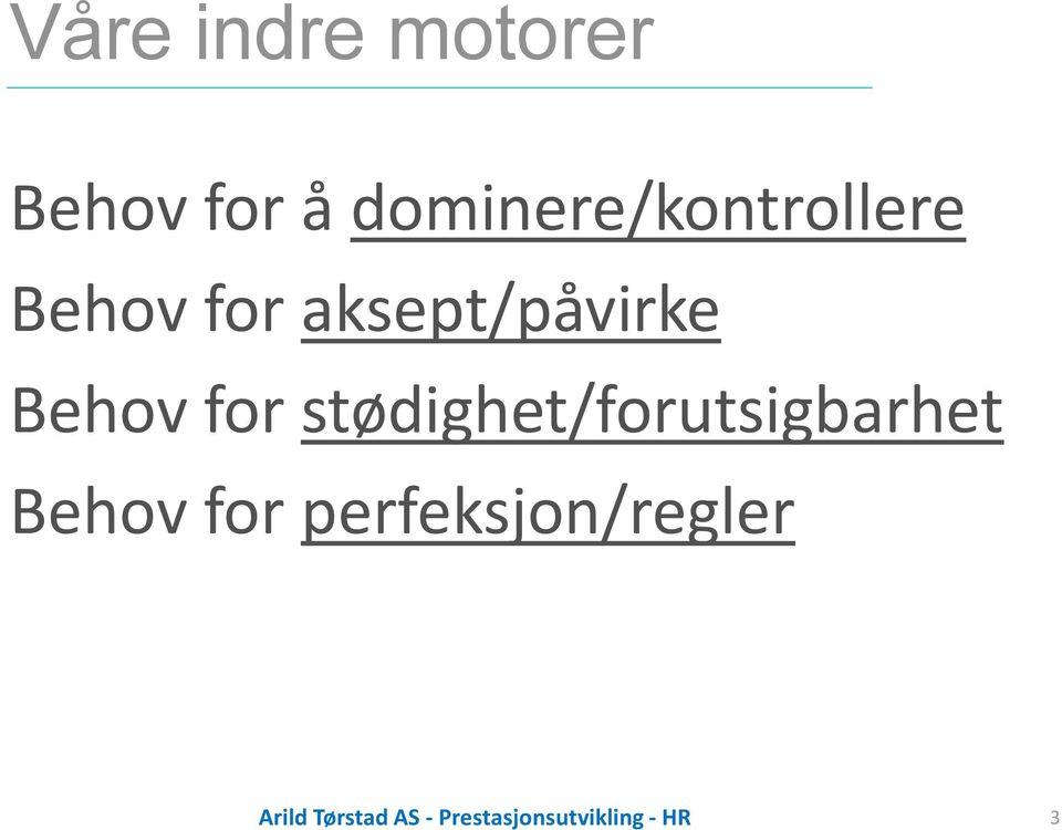 Behov for stødighet/forutsigbarhet Behov for